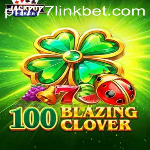 Unveiling the Thrills of 100BlazingClover: A Comprehensive Guide